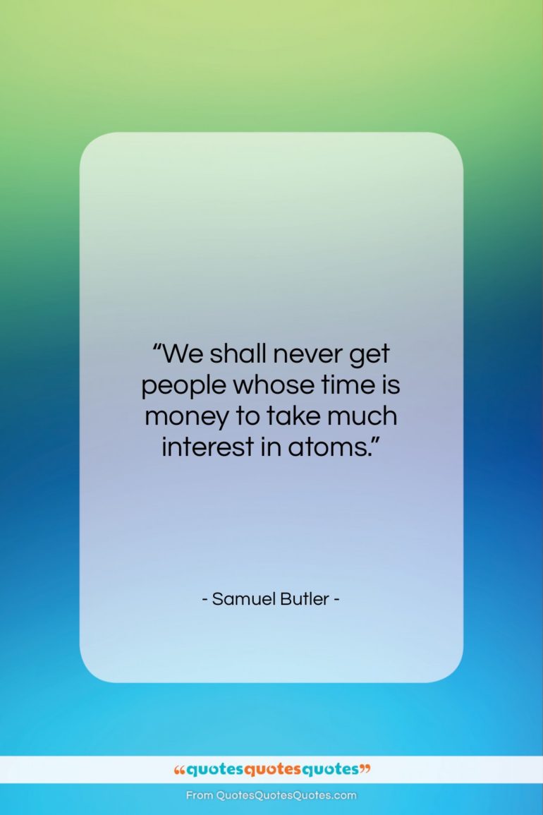 Samuel Butler quote: “We shall never get people whose time…”- at QuotesQuotesQuotes.com