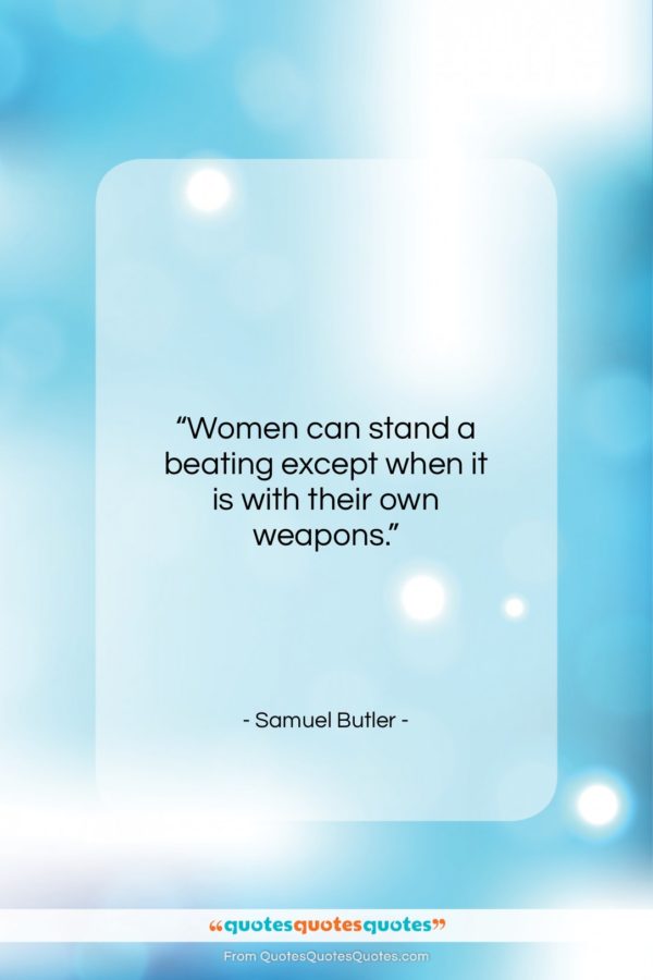 Samuel Butler quote: “Women can stand a beating except when…”- at QuotesQuotesQuotes.com