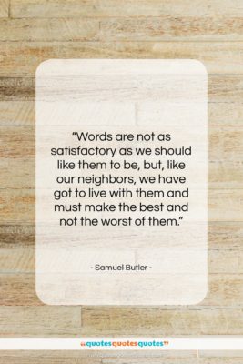Samuel Butler quote: “Words are not as satisfactory as we…”- at QuotesQuotesQuotes.com