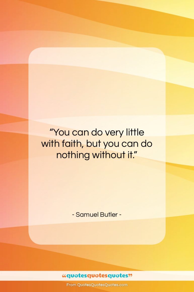Samuel Butler quote: “You can do very little with faith,…”- at QuotesQuotesQuotes.com