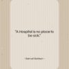 Samuel Goldwyn quote: “A Hospital is no place to be…”- at QuotesQuotesQuotes.com
