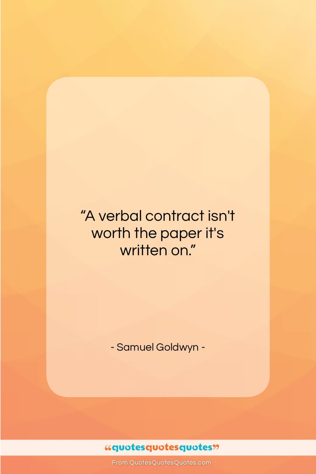 Samuel Goldwyn quote: “A verbal contract isn’t worth the paper…”- at QuotesQuotesQuotes.com