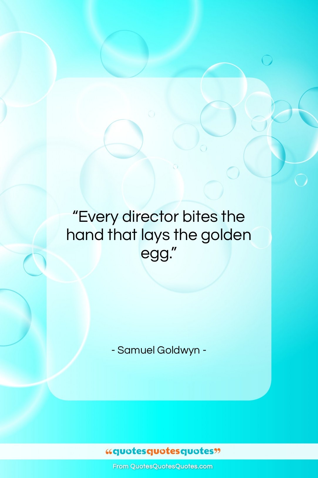 Samuel Goldwyn quote: “Every director bites the hand that lays…”- at QuotesQuotesQuotes.com