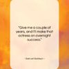 Samuel Goldwyn quote: “Give me a couple of years, and…”- at QuotesQuotesQuotes.com