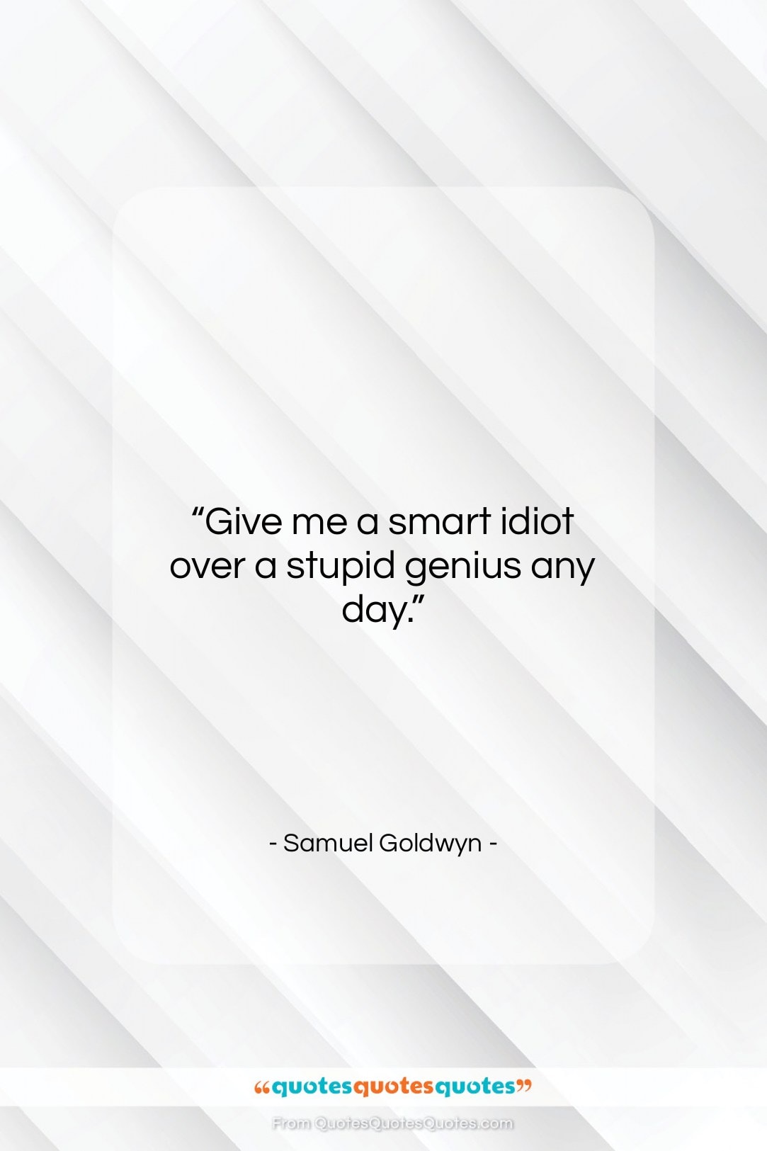 Samuel Goldwyn quote: “Give me a smart idiot over a…”- at QuotesQuotesQuotes.com