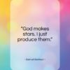 Samuel Goldwyn quote: “God makes stars. I just produce them…”- at QuotesQuotesQuotes.com