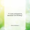 Samuel Goldwyn quote: “If I look confused it is because…”- at QuotesQuotesQuotes.com
