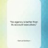 Samuel Goldwyn quote: “No agency is better than its account…”- at QuotesQuotesQuotes.com