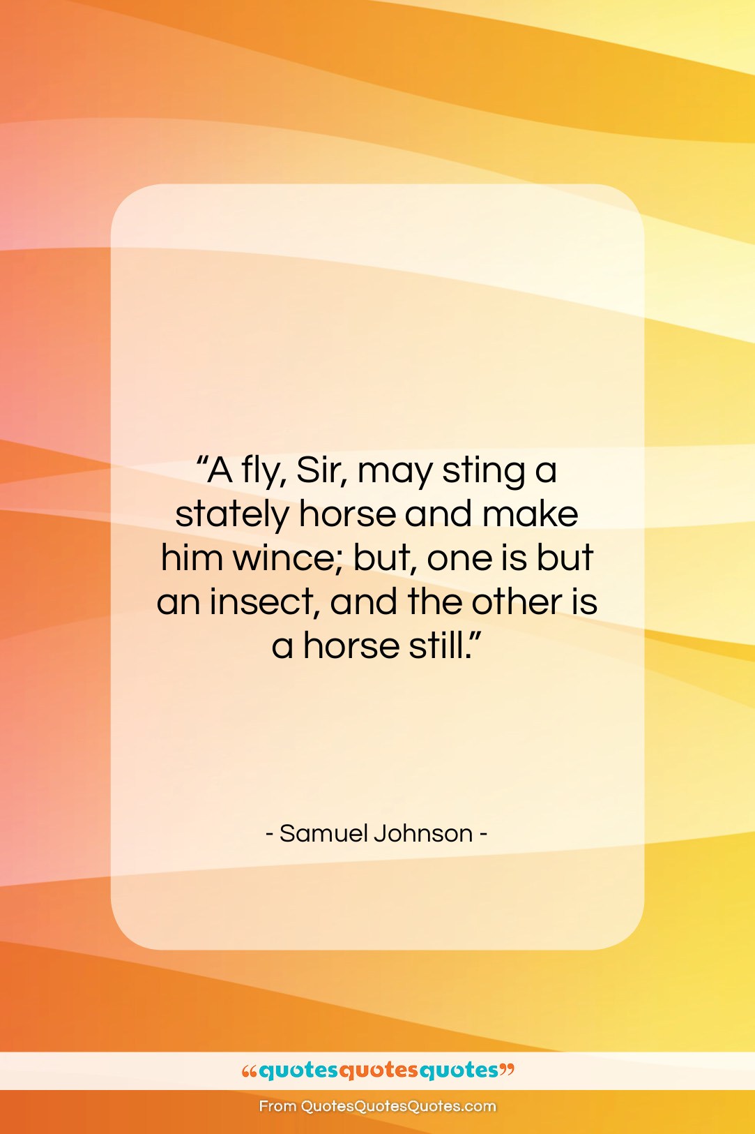 Samuel Johnson quote: “A fly, Sir, may sting a stately…”- at QuotesQuotesQuotes.com