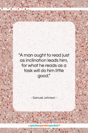 Samuel Johnson quote: “A man ought to read just as…”- at QuotesQuotesQuotes.com