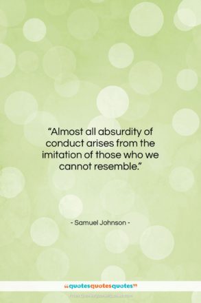 Samuel Johnson quote: “Almost all absurdity of conduct arises from…”- at QuotesQuotesQuotes.com