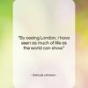Samuel Johnson quote: “By seeing London, I have seen as…”- at QuotesQuotesQuotes.com