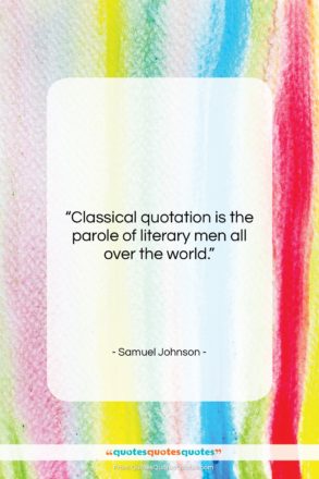 Samuel Johnson quote: “Classical quotation is the parole of literary…”- at QuotesQuotesQuotes.com