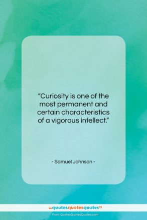 Samuel Johnson quote: “Curiosity is one of the most permanent…”- at QuotesQuotesQuotes.com