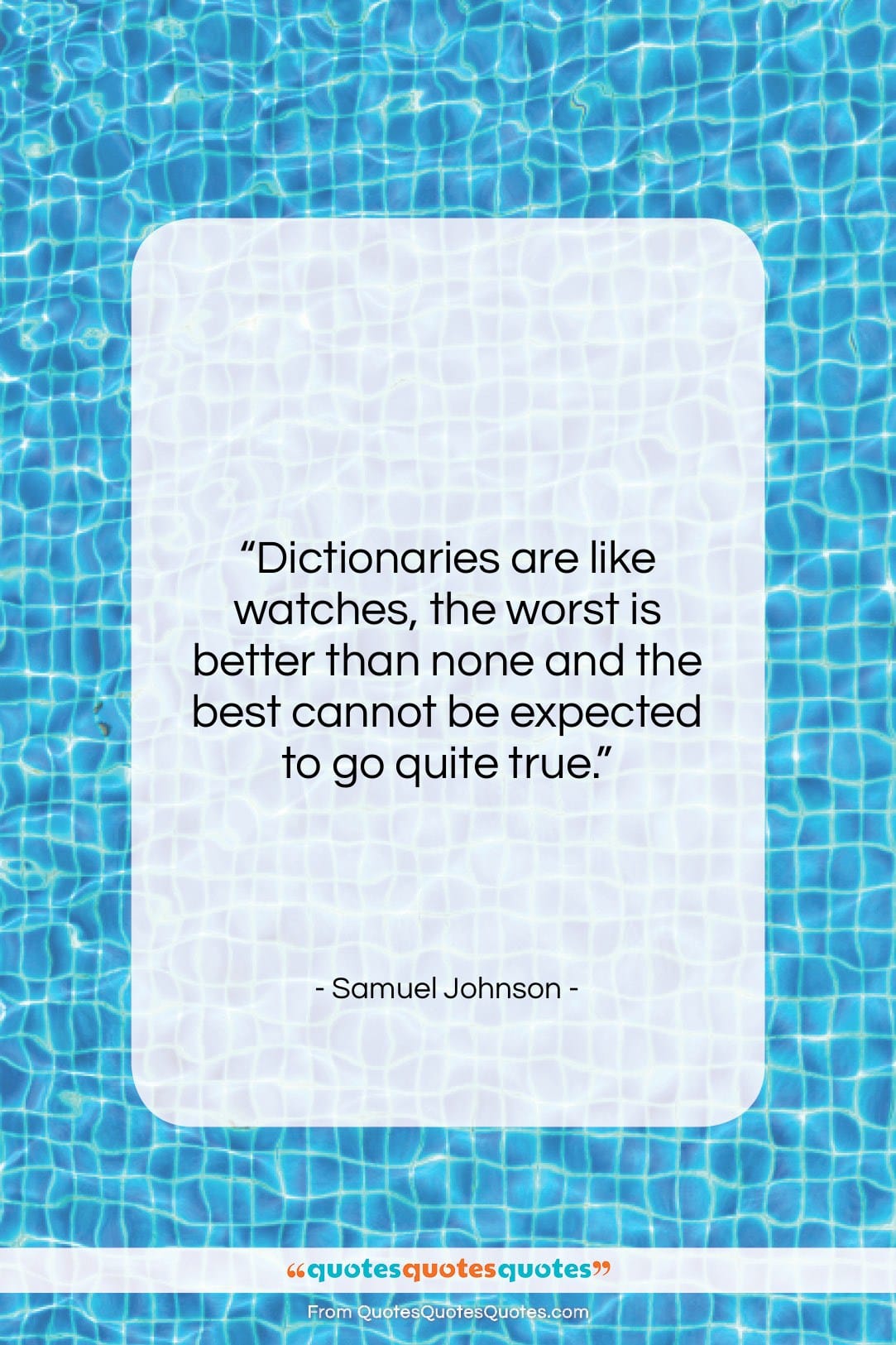Samuel Johnson quote: “Dictionaries are like watches, the worst is…”- at QuotesQuotesQuotes.com
