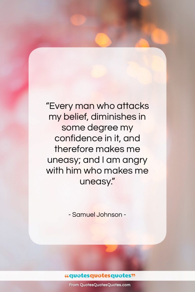 Samuel Johnson quote: “Every man who attacks my belief, diminishes…”- at QuotesQuotesQuotes.com
