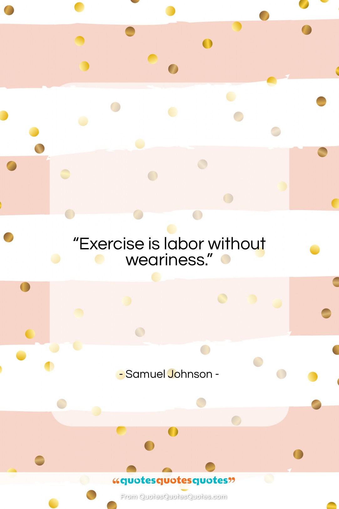 Samuel Johnson quote: “Exercise is labor without weariness….”- at QuotesQuotesQuotes.com