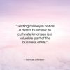 Samuel Johnson quote: “Getting money is not all a man’s…”- at QuotesQuotesQuotes.com