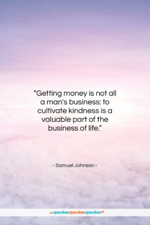 Samuel Johnson quote: “Getting money is not all a man’s…”- at QuotesQuotesQuotes.com