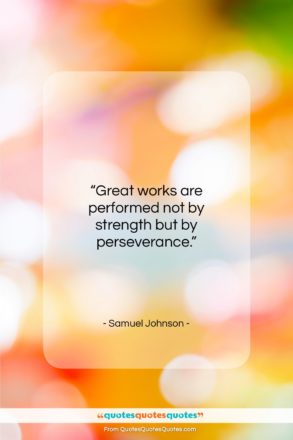 Samuel Johnson quote: “Great works are performed not by strength…”- at QuotesQuotesQuotes.com