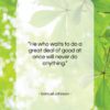 Samuel Johnson quote: “He who waits to do a great…”- at QuotesQuotesQuotes.com