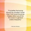 Samuel Johnson quote: “It is better that some should be…”- at QuotesQuotesQuotes.com