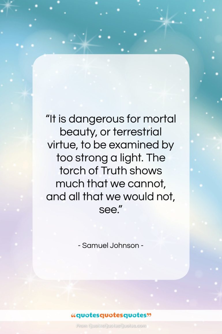 Samuel Johnson quote: “It is dangerous for mortal beauty, or…”- at QuotesQuotesQuotes.com