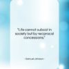 Samuel Johnson quote: “Life cannot subsist in society but by…”- at QuotesQuotesQuotes.com