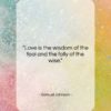 Samuel Johnson quote: “Love is the wisdom of the fool…”- at QuotesQuotesQuotes.com