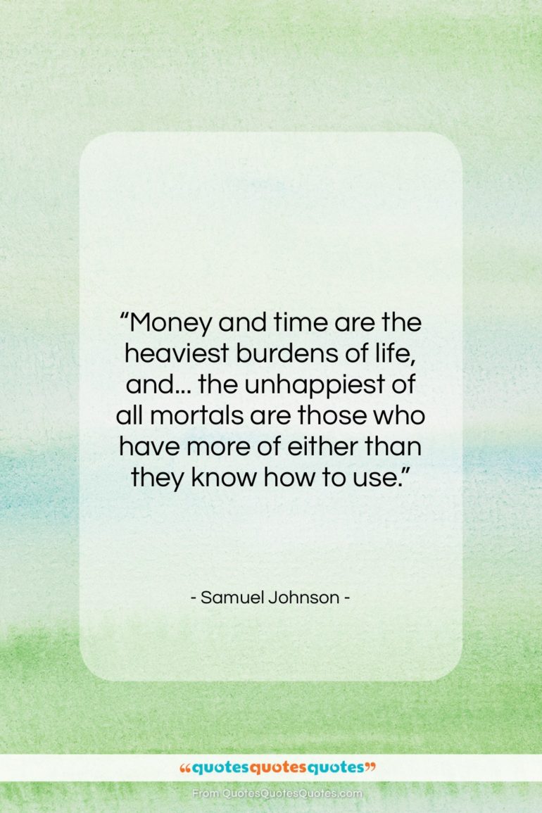 Samuel Johnson quote: “Money and time are the heaviest burdens…”- at QuotesQuotesQuotes.com