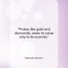 Samuel Johnson quote: “Praise, like gold and diamonds, owes its…”- at QuotesQuotesQuotes.com