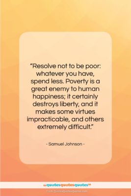 Samuel Johnson quote: “Resolve not to be poor: whatever you…”- at QuotesQuotesQuotes.com