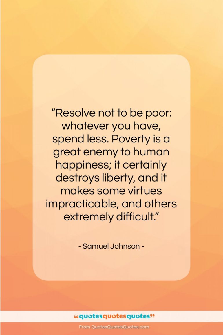 Samuel Johnson quote: “Resolve not to be poor: whatever you…”- at QuotesQuotesQuotes.com