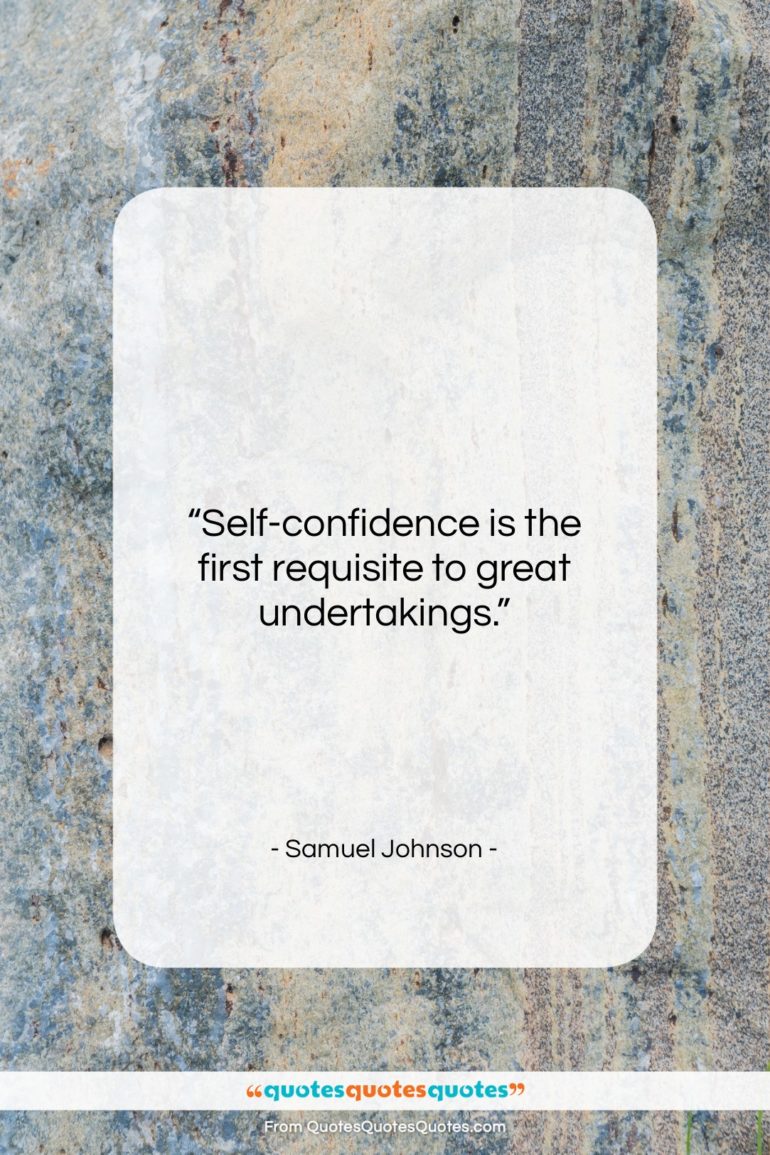 Samuel Johnson quote: “Self-confidence is the first requisite to great…”- at QuotesQuotesQuotes.com