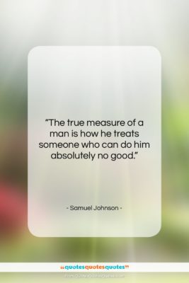 Samuel Johnson quote: “The true measure of a man is…”- at QuotesQuotesQuotes.com