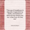 Samuel Johnson quote: “The use of travelling is to regulate…”- at QuotesQuotesQuotes.com