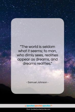 Samuel Johnson quote: “The world is seldom what it seems;…”- at QuotesQuotesQuotes.com