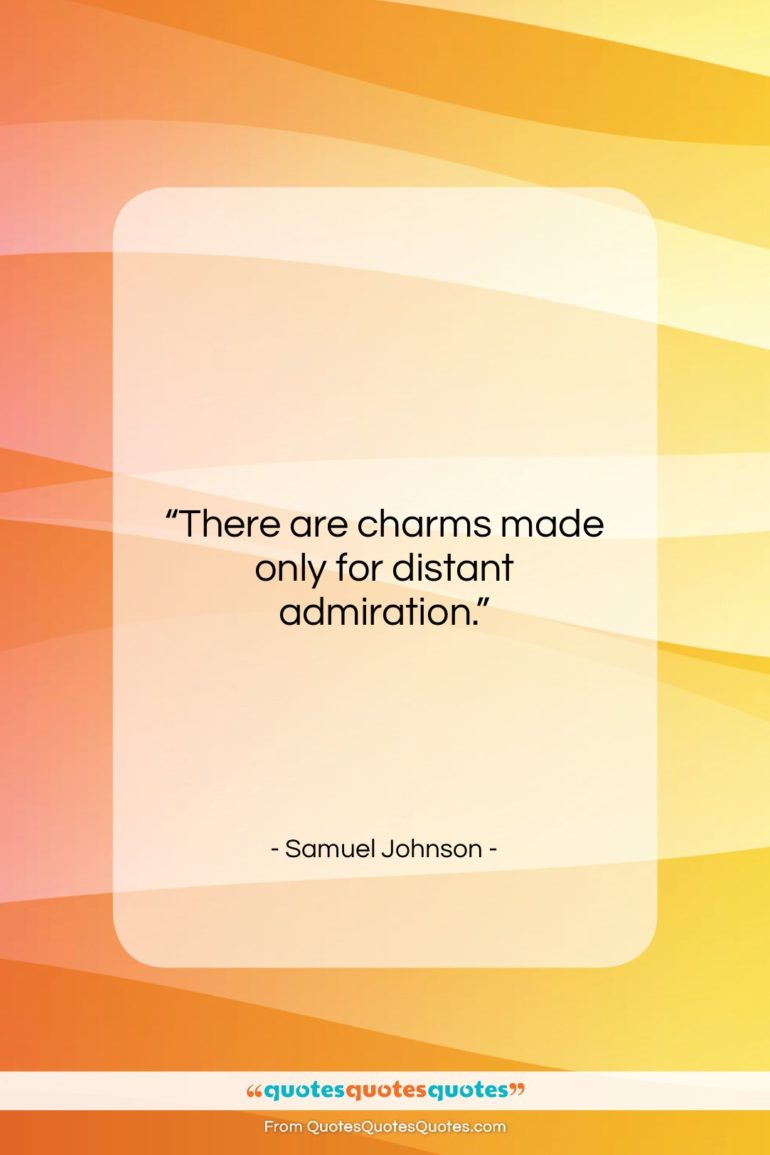 Samuel Johnson quote: “There are charms made only for distant…”- at QuotesQuotesQuotes.com