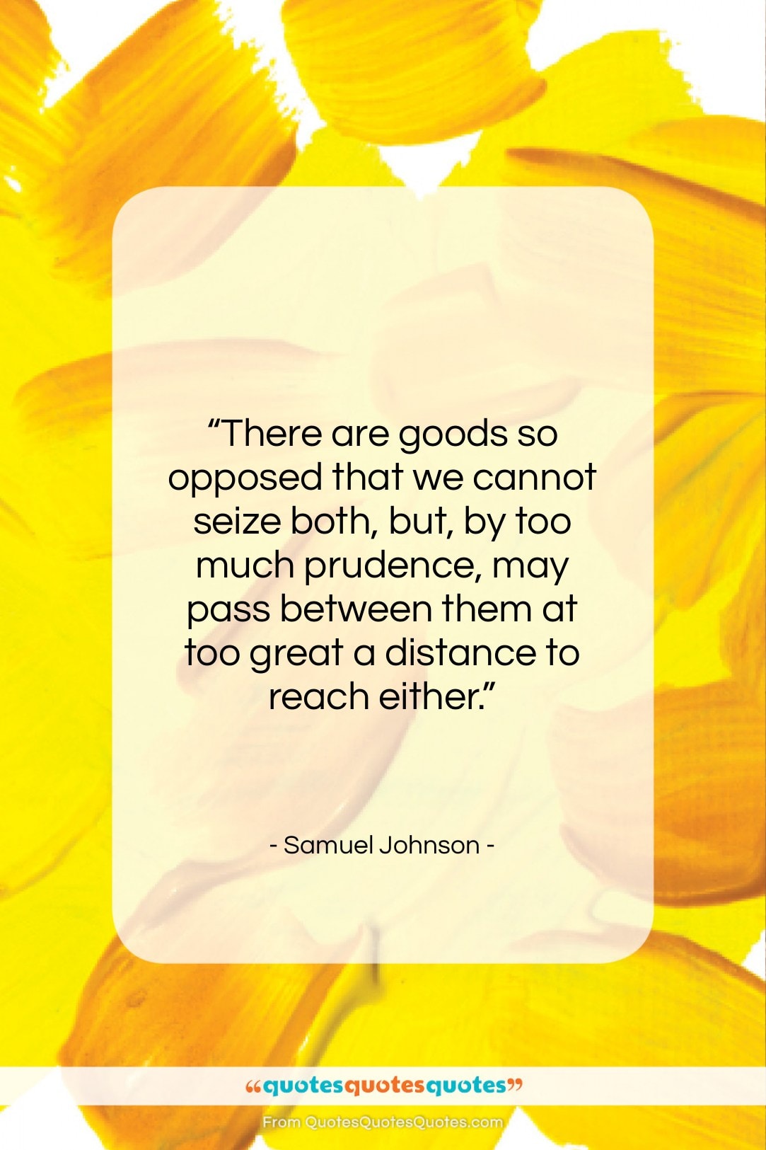 Samuel Johnson quote: “There are goods so opposed that we…”- at QuotesQuotesQuotes.com