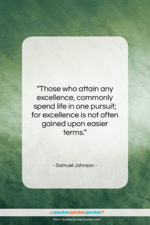 Samuel Johnson quote: “Those who attain any excellence, commonly spend…”- at QuotesQuotesQuotes.com