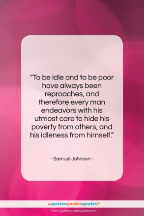 Samuel Johnson quote: “To be idle and to be poor…”- at QuotesQuotesQuotes.com
