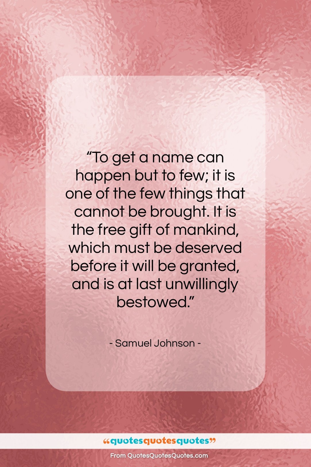 Samuel Johnson quote: “To get a name can happen but…”- at QuotesQuotesQuotes.com