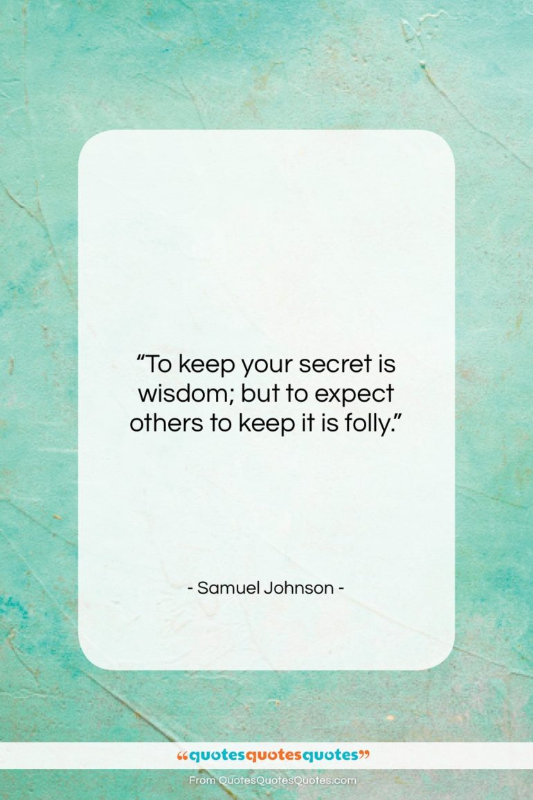 Samuel Johnson quote: “To keep your secret is wisdom; but…”- at QuotesQuotesQuotes.com