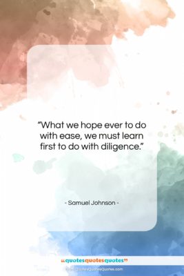 Samuel Johnson quote: “What we hope ever to do with…”- at QuotesQuotesQuotes.com