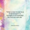 Samuel Johnson quote: “When a man knows he is to…”- at QuotesQuotesQuotes.com