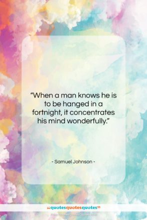 Samuel Johnson quote: “When a man knows he is to…”- at QuotesQuotesQuotes.com