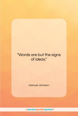 Samuel Johnson quote: “Words are but the signs of ideas….”- at QuotesQuotesQuotes.com
