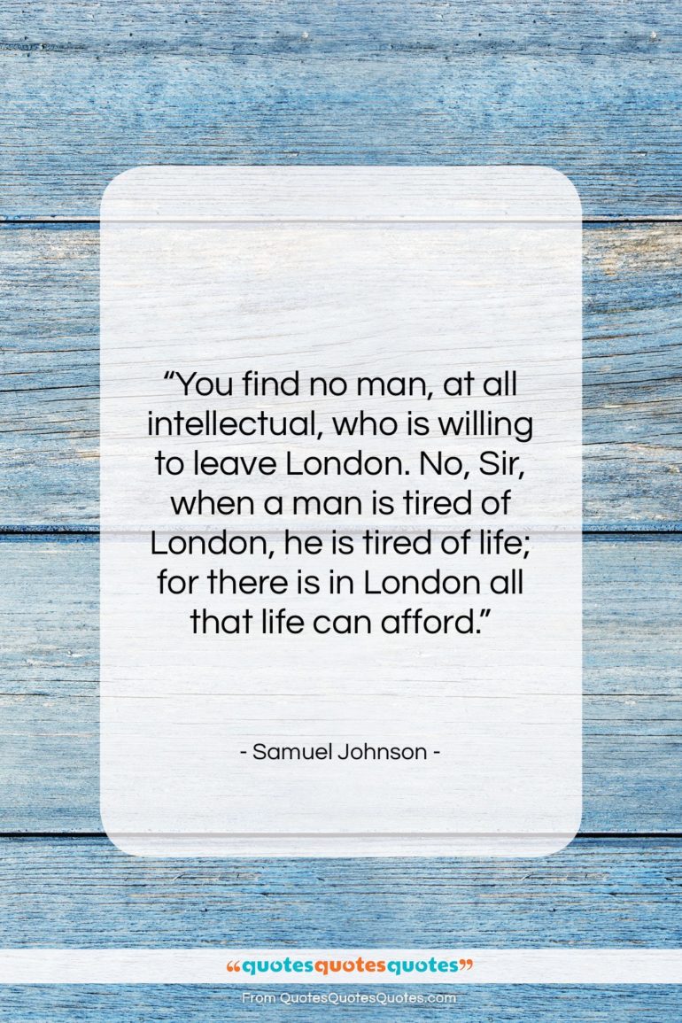 Samuel Johnson quote: “You find no man, at all intellectual,…”- at QuotesQuotesQuotes.com
