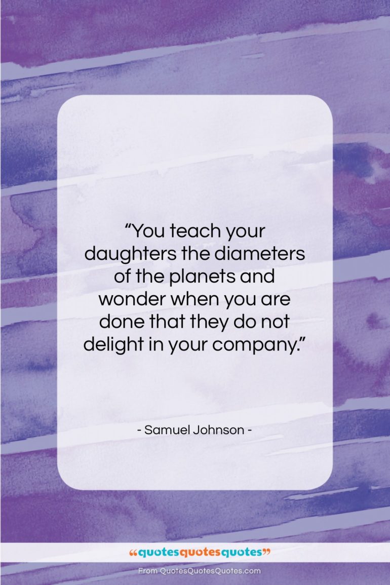 Samuel Johnson quote: “You teach your daughters the diameters of…”- at QuotesQuotesQuotes.com