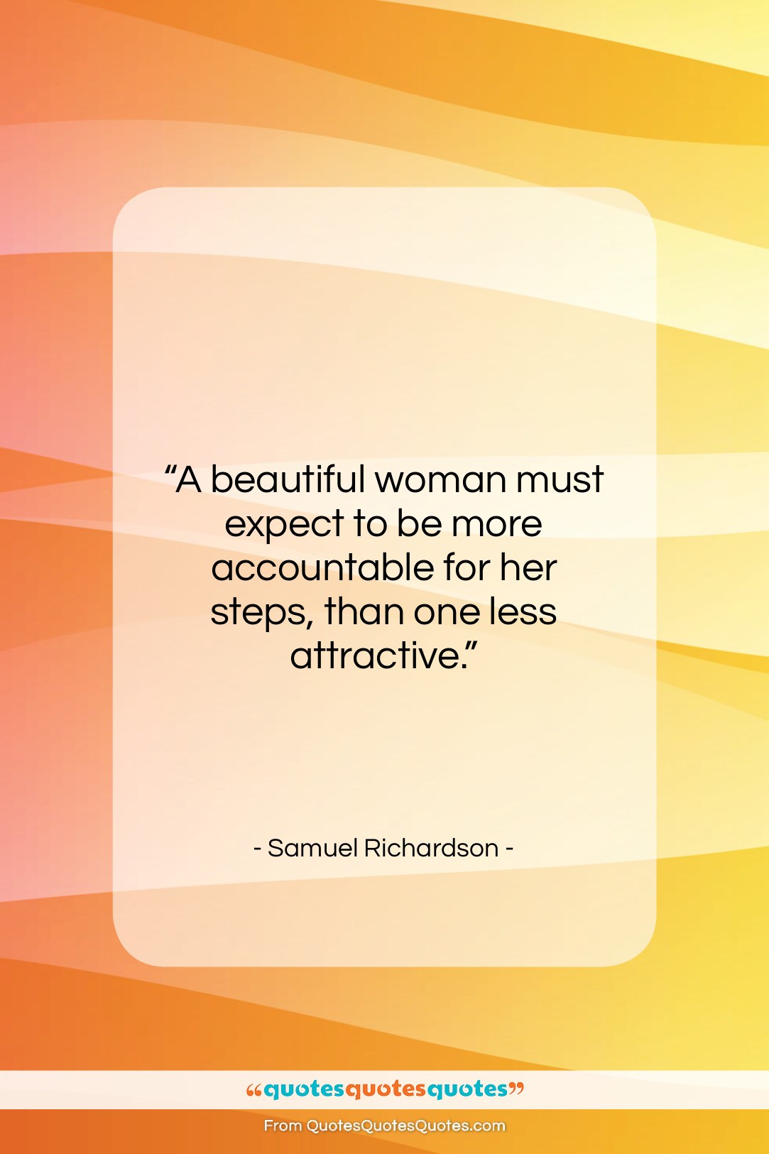 Samuel Richardson quote: “A beautiful woman must expect to be…”- at QuotesQuotesQuotes.com